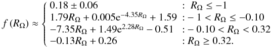 \begin{equation} f\(\Rom\) \approx \left\{ \begin{array}{ll} 0.18 \pm 0.06 & \mr{:~}\Rom \le -1\\ 1.79\Rom + 0.005 {\rm e}^{-4.35\Rom} + 1.59 & \mr{:}-1 < \Rom \le -0.10\\ -7.35\Rom + 1.49{\rm e}^{2.28\Rom} - 0.51 & \mr{:}-0.10 < \Rom < 0.32\\ -0.13\Rom + 0.26 & \mr{:}~ \Rom \ge 0.32. \end{array} \right. \label{fits} \end{equation}