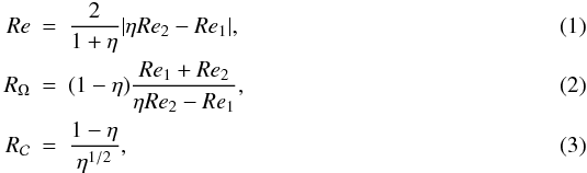 \begin{eqnarray} \label{re}Re&=& \frac{2}{1+\eta}\vert \eta Re_2 - Re_1\vert, \\ \label{re-omega}R_\Omega&=& (1-\eta)\frac{Re_1 + Re_2}{\eta Re_2 - Re_1},\\ R_{\cal C}&=&\frac{1-\eta}{\eta^{1/2}}, \label{controlTC} \end{eqnarray}