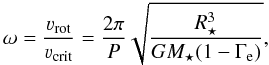 \begin{equation} \omega = \frac{\varv_{\rm rot}}{\varv_{\rm crit}} = \frac{2\pi}{P} \sqrt{\frac{R_\star^3}{GM_\star(1-\Gamma_{\rm e})}}, \end{equation}