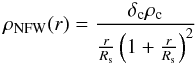 \begin{equation} \rho_{\rm NFW}(r) = \frac {\delta_{\rm c} \rho_{\rm c}}{\frac{r}{R_{\rm s}}\left ( 1 + \frac{r}{R_{\rm s}} \right)^2 } \end{equation}