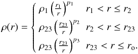 \begin{equation} \label{eq_density} \rho(r) = \left\{ \begin{array}{ll} \rho_{1} \left(\frac{r_1}{r}\right)^{p_1} & r_1 < r \leq r_2\\[1.5mm] \rho_{23} \left(\frac{r_{23}}{r}\right)^{p_2} & r_2 < r \leq r_{23} \\[1.5mm] \rho_{23} \left(\frac{r_{23}}{r}\right)^{p_3} & r_{23} < r \leq r_{\rm o}. \end{array} \right. \end{equation}