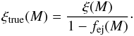\begin{equation} \xtr(M) = \frac{\xi(M)}{1 - \fej(M)}\cdot \label{eq:phirho} \end{equation}