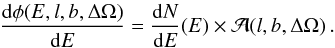 \begin{equation} \frac{{\rm d}\phi(E,l,b,\Delta\Omega)}{{\rm d}E} = \frac{{\rm d}N}{{\rm d}E}(E) \times {\cal A}(l,b,\Delta\Omega)\,. \end{equation}