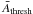 \hbox{$\bar{A}_{\rm thresh}$}