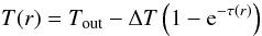 \begin{equation} \label{e:T_profile} T(r) = T_\mathrm{out}-\Delta T \left(1-{\rm e}^{-\tau(r)}\right) \end{equation}