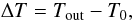\begin{equation} \label{e:T_in} \Delta T = T_\mathrm{out}-T_0, \end{equation}