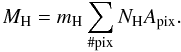 \begin{equation} \label{e:mass} M_\mathrm{H} = m_\mathrm{H} \sum_\mathrm{\#pix} N_\mathrm{H} A_\mathrm{pix} . \end{equation}