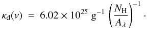 \appendix \setcounter{section}{1} \begin{eqnarray*} \kappa_\mathrm{d}(\nu) &=& 6.02\times10^{25}\ \mathrm{g}^{-1}\,\left(\frac{N_{\rm H}}{A_\lambda}\right)^{-1} \cdot \end{eqnarray*}