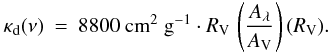 \appendix \setcounter{section}{1} \begin{eqnarray*} \kappa_\mathrm{d}(\nu) &=& 8800\ \mathrm{cm}^{2}\ \mathrm{g}^{-1}\cdot R_{\rm V}\, \left(\frac{A_\lambda}{A_{\rm V}}\right)(R_{\rm V}) . \end{eqnarray*}