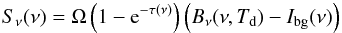 \begin{equation} \label{e:flux} S_\nu(\nu) = \Omega\left(1-{\rm e}^{-\tau(\nu)}\right) \left(B_\nu(\nu,T_\mathrm{d})-I_\mathrm{bg}(\nu)\right) \end{equation}