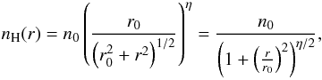 \begin{equation} \label{e:n_profile} n_\mathrm{H}(r) = n_0 \left(\frac{r_0}{\left(r_0^2+r^2\right)^{1/2}}\right)^\eta= \frac{n_0}{\left(1+\left(\frac{r}{r_0}\right)^2\right)^{\eta/2}}, \end{equation}