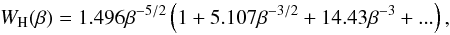 \begin{equation} W_{\rm{H}}(\beta) = 1.496 \beta^{-5/2} \left( 1 + 5.107 \beta^{-3/2} + 14.43 \beta^{-3} + ... \right), \end{equation}