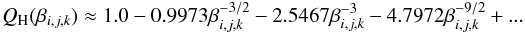 \begin{equation} Q_{\rm{H}}(\beta_{i,j,k}) \approx 1.0 - 0.9973 \beta_{i,j,k}^{-3/2} - 2.5467 \beta_{i,j,k}^{-3} - 4.7972 \beta_{i,j,k}^{-9/2} + ... \end{equation}
