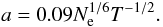 \begin{equation} a = 0.09 N_{\rm{e}}^{1/6} T^{-1/2}. \end{equation}