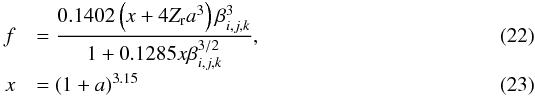 \begin{eqnarray} f &&= \frac{0.1402 \left( x+4 {Z_{\rm r}} a^{3} \right) \beta_{i,j,k}^{3}} {1 + 0.1285 x \beta_{i,j,k}^{3/2}}, \\[-1mm] x &&= ( 1 + a )^{3.15} \end{eqnarray}