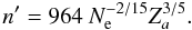 \begin{equation} n' = 964 ~ N_{\rm{e}}^{-2/15} {Z}_{a}^{3/5}. \end{equation}