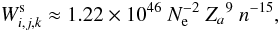 \begin{equation} W_{i,j,k}^{\rm{s}} \approx 1.22\times 10^{46} ~ N_{\rm{e}}^{-2} ~ {Z_{a}}^{9} ~ n^{-15}, \end{equation}