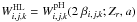 \hbox{$W_{i,j,k}^{\rm{HL}} = W_{i,j,k}^{\rm{pH}} ( 2 ~ \beta_{i,j,k}; {Z_{r}}, a) $}