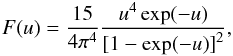\begin{equation} F(u) = \frac{15}{4 \pi^4} \frac{u^4 \exp(-u)}{{[1 - \exp(-u)]}^2}, \end{equation}