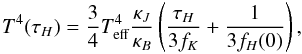 \begin{equation} T^{4}(\tau_{H}) = \frac{3}{4} T_{\rm{eff}}^{4} \frac{\kappa_{J}}{\kappa_{B}} \left( \frac{\tau_{H}}{3 f_{K}} + \frac{1}{3 f_{H}(0)}\right), \end{equation}