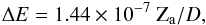 \begin{equation} \Delta E = 1.44\times10^{-7} ~ {\rm{Z_{a}}}/D, \end{equation}