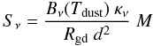 \begin{equation} \label{eq:bbfit} S_{\nu} = \frac{ B_{\nu}(T_{\rm dust})~\kappa_{\nu} } {R_{\rm gd}~d^2}~M \end{equation}