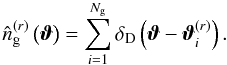 \appendix \setcounter{section}{1} \begin{equation} \label{eq:ngal_estimator} \estngal^{(r)}\left(\vvartheta\right) = \sum_{i=1}^{\Ngal} \deltaDirac \left(\vvartheta - \vvartheta^{(r)}_{i} \right). \end{equation}