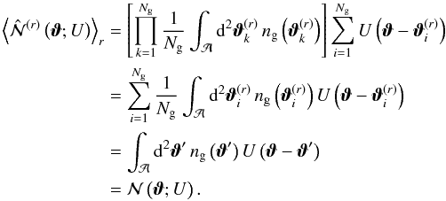 \appendix \setcounter{section}{1} \begin{eqnarray} \left\langle \est{\Nap}^{(r)} \left(\vvartheta; U\right) \right\rangle_{r} &=& \left[ \prod_{k=1}^{\Ngal} \frac{1}{\Ngal} \int_{\mathcal{A}}\dd^2 \vvartheta^{(r)}_{k} \, \ngal\left(\vvartheta^{(r)}_{k}\right) \right]\sum_{i=1}^{\Ngal} U\left(\vvartheta -\vvartheta^{(r)}_{i}\right) \nonumber\\ &=& \sum_{i=1}^{\Ngal}\frac{1}{\Ngal} \int_{\mathcal{A}}\dd^2 \vvartheta^{(r)}_{i} \, \ngal\left(\vvartheta^{(r)}_{i}\right) U\left(\vvartheta -\vvartheta^{(r)}_{i}\right) \nonumber\\ &=& \int_{\mathcal{A}}\dd^2 \vvartheta'\, \ngal\left(\vvartheta'\right) U\left(\vvartheta -\vvartheta'\right) \nonumber\\ &=& \Nap\left(\vvartheta; U\right). \end{eqnarray}