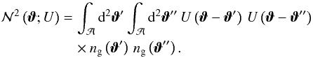 \appendix \setcounter{section}{1} \begin{eqnarray} \Nap^{2}\left(\vvartheta; U\right) &=& \int_{\mathcal{A}}\dd^2 \vvartheta'\int_{\mathcal{A}}\dd^2 \vvartheta'' \, U\left(\vvartheta - \vvartheta'\right) \, U\left(\vvartheta - \vvartheta''\right) \nonumber\\ &&\quad\times\ngal\left(\vvartheta'\right)\,\ngal\left(\vvartheta''\right) . \end{eqnarray}