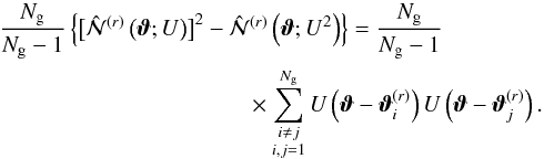 \appendix \setcounter{section}{1} \begin{eqnarray} \label{eq:nap2_estimator} &&\frac{\Ngal}{\Ngal - 1}\left\{ \bigl[\est{\Nap}^{(r)}\left(\vvartheta;U\right)\bigr]^{2} - \est{\Nap}^{(r)}\left(\vvartheta;U^2\right) \right\} = \frac{\Ngal}{\Ngal - 1}\nonumber\\ &&\qquad \times \sum_{\substack{i\neq j\\i,j=1 }}^{\Ngal} U\left(\vvartheta - \vvartheta^{(r)}_{i}\right) U\left(\vvartheta - \vvartheta^{(r)}_{j}\right). \end{eqnarray}