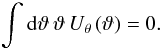 \begin{equation} \int\dd \vartheta\, \vartheta\, U_{\theta}\left(\vartheta\right) = 0. \end{equation}