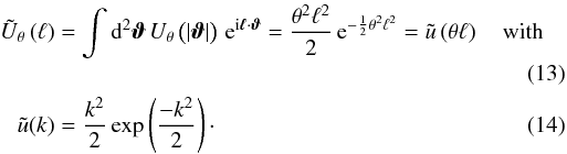 \begin{eqnarray} \ft{U}_{\theta}\left(\ell\right) &=& \int \dd^{2} \vvartheta \, U_{\theta} \left(\left\vert \vvartheta \right\vert\right) \,\ee^{\ii \vell\cdot \vvartheta} = \frac{\theta^2\ell^{2}}{2}\, \mathrm{e}^{-\frac{1}{2} \theta^2 \ell^{2}} = \ft{u}\left(\theta \ell\right) \quad\text{with}\\ \ft{u}(k) &= & \frac{k^{2}}{2} \exp \left(\frac{-k^{2}}{2} \right)\cdot \end{eqnarray}