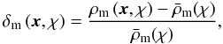 \begin{equation} \label{eq:deltam} \deltam\left(\vect{x},\chi\right) = \frac{\rhom\left(\vect{x},\chi\right) - \meanrhom(\chi)}{\meanrhom(\chi)}, \end{equation}
