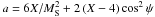 \hbox{$a = 6X/M^{2}_{\rm S}+2\left(X-4\right)\cos^{2}\psi$}