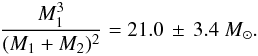 \begin{equation} \frac{M^{3}_{1}}{(M_{1}+M_{2})^{2}} = 21.0 \, \pm \, 3.4~{\msun}. \end{equation}