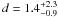 \hbox{$d=1.4^{+2.3}_{-0.9}$}