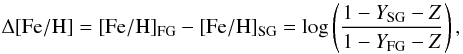 \begin{equation} {\Delta \rm [Fe/H]} = {\rm [Fe/H]_{FG}-[Fe/H]_{SG}}= \log \left( \frac{1-Y_{\rm SG}-Z}{1-Y_{\rm FG}-Z} \right), \label{EqIron} \end{equation}
