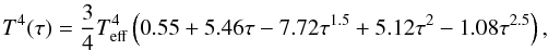 \begin{equation} \label{Cat07}T^4(\tau) = \frac{3}{4} T^4_{\rm eff} \left( 0.55 + 5.46\tau - 7.72 \tau^{1.5} + 5.12 \tau^{2} - 1.08 \tau^{2.5} \right), \end{equation}