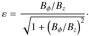 \begin{equation} \varepsilon = \frac{B_{\phi}/B_{z}}{\sqrt{1 + \left( B_{\phi}/B_{z} \right)^2}}\cdot \label{eq:epsilon} \end{equation}