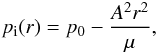\begin{eqnarray*} p_{\rm i}(r) = p_0 - \frac{A^2 r^2}{\mu}, \end{eqnarray*}