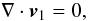 \begin{equation} \nabla \cdot \vec{v}_1 = 0, \label{eq:divv} \end{equation}