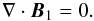 \begin{equation} \nabla \cdot \vec{B}_1 = 0. \label{eq:divb} \end{equation}