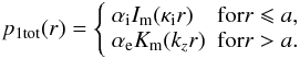 \begin{eqnarray*} p_{\rm 1 tot}(r) = \left\{ \begin{array}{lc} \alpha_{\rm i} I_{\rm m}(\kappa_{\rm i} r) & {\rm for} r \leqslant a, \\ \alpha_{\rm e} K_{\rm m}(k_z r) & {\rm for} r > a. \end{array} \right. \end{eqnarray*}