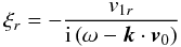 \begin{eqnarray*} \xi_r = -\frac{v_{1r}}{{\rm i}\left( \omega - \vec{k} \cdot \vec{v}_0 \right)} \end{eqnarray*}