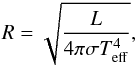 \begin{equation} R = \sqrt{\dfrac{L}{4\pi \sigma T^{4}_{{\rm eff}}}}, \label{radius} \end{equation}