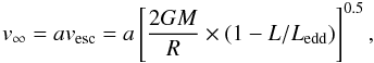 \begin{equation} v_{\infty} = av_{{\rm esc}} = a\left[\dfrac{2GM}{R} \times (1-L/L_{{\rm edd}})\right]^{0.5}, \label{winds} \end{equation}