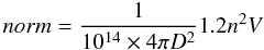 \begin{equation} norm = \dfrac{1}{10^{14}\times4\pi D^{2}} 1.2 n^{2} V \label{norm2} \end{equation}