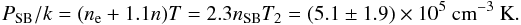 \begin{equation} P_{{\rm SB}}/k = (n_{\rm e} + 1.1 n) T = 2.3 n_{{\rm SB}} T_{2} = (5.1 \pm 1.9) \times 10^{5}\ {\rm cm}^{-3}\ {\rm K}. \label{pressure} \end{equation}
