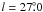 \hbox{$l =27\fdg0$}