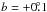 \hbox{$b =+0\fdg1$}